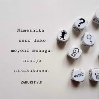 Zaburi 119:11-12 - Nimeshika neno lako moyoni mwangu,
nisije nikakukosea.
Utukuzwe, ee Mwenyezi-Mungu!
Unifundishe masharti yako.