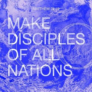 Matthew 28:19 - Go therefore and make disciples of all nations, baptizing them inthe name of the Father and of the Son and of the Holy Spirit