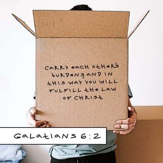 Galatians 6:2 - Carry one another’s burdens, and in this way you will fulfill the law of Christ.