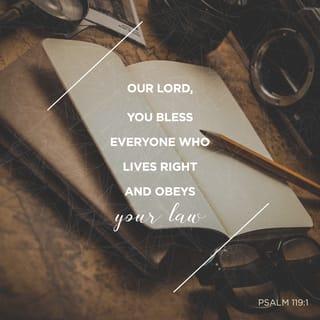 Psalms 119:1 - God has blessed people who always do what is right.
They obey the LORD's Law.
