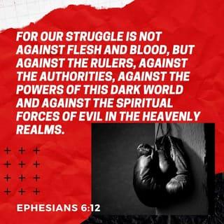 Ephesians 6:11-18 - Put on the whole armour of God, that ye may be able to stand against the wiles of the devil. For we wrestle not against flesh and blood, but against principalities, against powers, against the rulers of the darkness of this world, against spiritual wickedness in high places. Wherefore take unto you the whole armour of God, that ye may be able to withstand in the evil day, and having done all, to stand. Stand therefore, having your loins girt about with truth, and having on the breastplate of righteousness; and your feet shod with the preparation of the gospel of peace; above all, taking the shield of faith, wherewith ye shall be able to quench all the fiery darts of the wicked. And take the helmet of salvation, and the sword of the Spirit, which is the word of God: praying always with all prayer and supplication in the Spirit, and watching thereunto with all perseverance and supplication for all saints