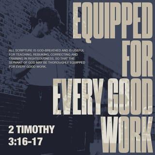 2 Timothy 3:17 - that the man of God may be complete, equipped for every good work.
