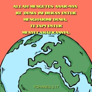 YOHANES 3:17 - Allah mengutus Anak-Nya ke dunia ini bukan untuk menghakimi dunia, tetapi untuk menyelamatkannya.
