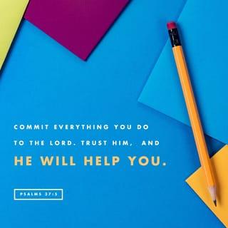 Psalms 37:5 - Commit your way to the LORD;
Trust in Him also and He will do it.