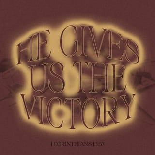 I Corinthians 15:57 - But thanks be to God, who gives us the victory through our Lord Jesus Christ.