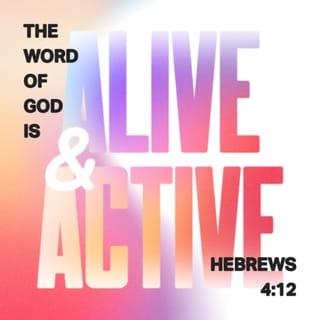 Hebrews 4:12 - For the word of God is living and powerful, and sharper than any two-edged sword, piercing even to the division of soul and spirit, and of joints and marrow, and is a discerner of the thoughts and intents of the heart.