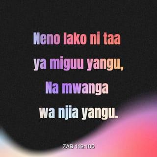 Zaburi 119:105-112 - Neno lako ni taa ya kuniongoza,
na mwanga katika njia yangu.
Nimeapa na kuthibitisha kiapo changu,
kwamba nitashika maagizo yako adili.
Ee Mwenyezi-Mungu, ninateseka mno;
unijalie uhai kama ulivyoahidi.
Ee Mwenyezi-Mungu, upokee sala yangu ya shukrani;
na kunifundisha maagizo yako.
Maisha yangu yamo hatarini daima,
lakini siisahau sheria yako.
Waovu wamenitegea mitego,
lakini sikiuki kanuni zako.
Maamuzi yako ni riziki kubwa kwangu milele;
hayo ni furaha ya moyo wangu.
Nimekusudia kwa moyo wote
kufuata masharti yako milele.