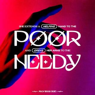 Proverbs 31:20 - She stretcheth out her hand to the poor;
Yea, she reacheth forth her hands to the needy.