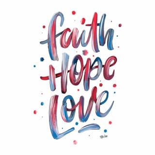 1 Corinthians 13:13 - And now abideth faith, hope, charity, these three; but the greatest of these is charity.
