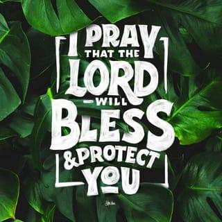 Numbers 6:24 - ‘May the LORD bless you
and protect you.