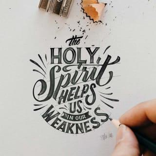 Romans 8:26 - And the Holy Spirit helps us in our weakness. For example, we don’t know what God wants us to pray for. But the Holy Spirit prays for us with groanings that cannot be expressed in words.