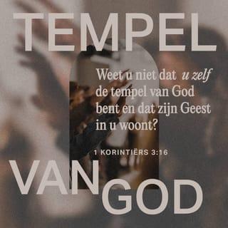 1 Korinthe 3:16 - Weet u niet dat u Gods tempel bent en dat de Geest van God in u woont?