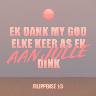 FILIPPENSE 1:3 - EK dank my God elke maal as ek aan julle dink 
