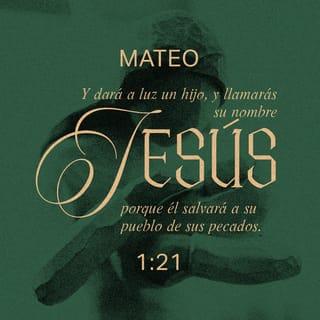 Mateo 1:21 - Dará a luz un hijo y le pondrás por nombre Jesús, porque él salvará a su pueblo de sus pecados».