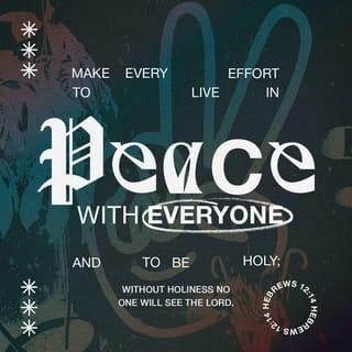 Hebrews 12:14 - Pursue peace with all people, and holiness, without which no one will see the Lord