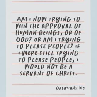 Galatians 1:10 - For am I now seeking the approval of man, or of God? Or am I trying to please man? If I were still trying to please man, I would not be a servant of Christ.