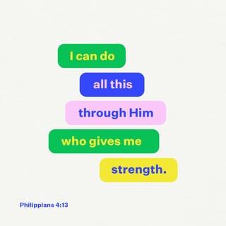 Philippians 4:13 - I can do all this through him who gives me strength.