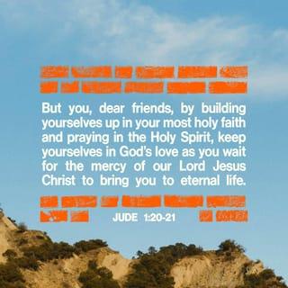 Jude 1:20 - But you, dear friends, as you build yourselves up in your most holy faith and pray in the Holy Spirit