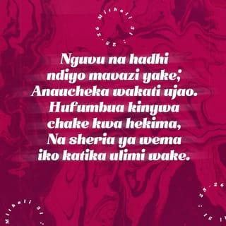 Methali 31:26-27 - Hufungua kinywa kunena kwa hekima,
huwashauri wengine kwa wema.
Huchunguza yote yanayofanyika nyumbani mwake,
kamwe hakai bure hata kidogo.