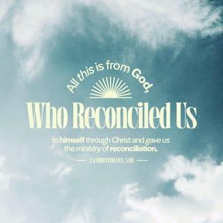 2 Corinthians 5:18-19 - All this is from God, who reconciled us to himself through Christ and gave us the ministry of reconciliation: that God was reconciling the world to himself in Christ, not counting people’s sins against them. And he has committed to us the message of reconciliation.