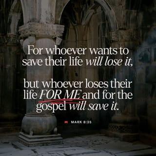 Mark 8:35-36 - For whoever desires to save his life will lose it, but whoever loses his life for My sake and the gospel’s will save it. For what will it profit a man if he gains the whole world, and loses his own soul?