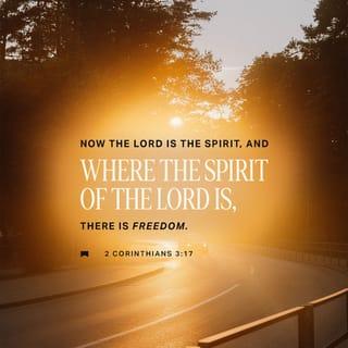 2 Corinthians 3:17 - Now the Lord is that Spirit: and where the Spirit of the Lord is, there is liberty.