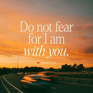 Isaiah 41:10 - Do not fear, for I am with you;
do not be afraid, for I am your God.
I will strengthen you; I will help you;
I will hold on to you with my righteous right hand.