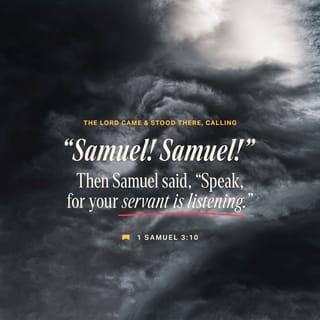 1 Samuel 3:10 - The LORD came and stood there, calling as at the other times, “Samuel! Samuel!”
Then Samuel said, “Speak, for your servant is listening.”