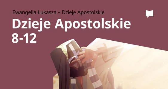 Dzieje Apostolskie, 8–12	