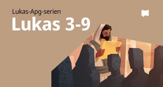 Lukasevangeliet kap. 3–9	