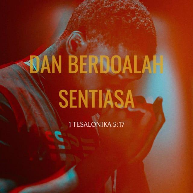 1 TESALONIKA 5:17 - dan berdoalah sentiasa.