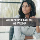When People Fail You At Work