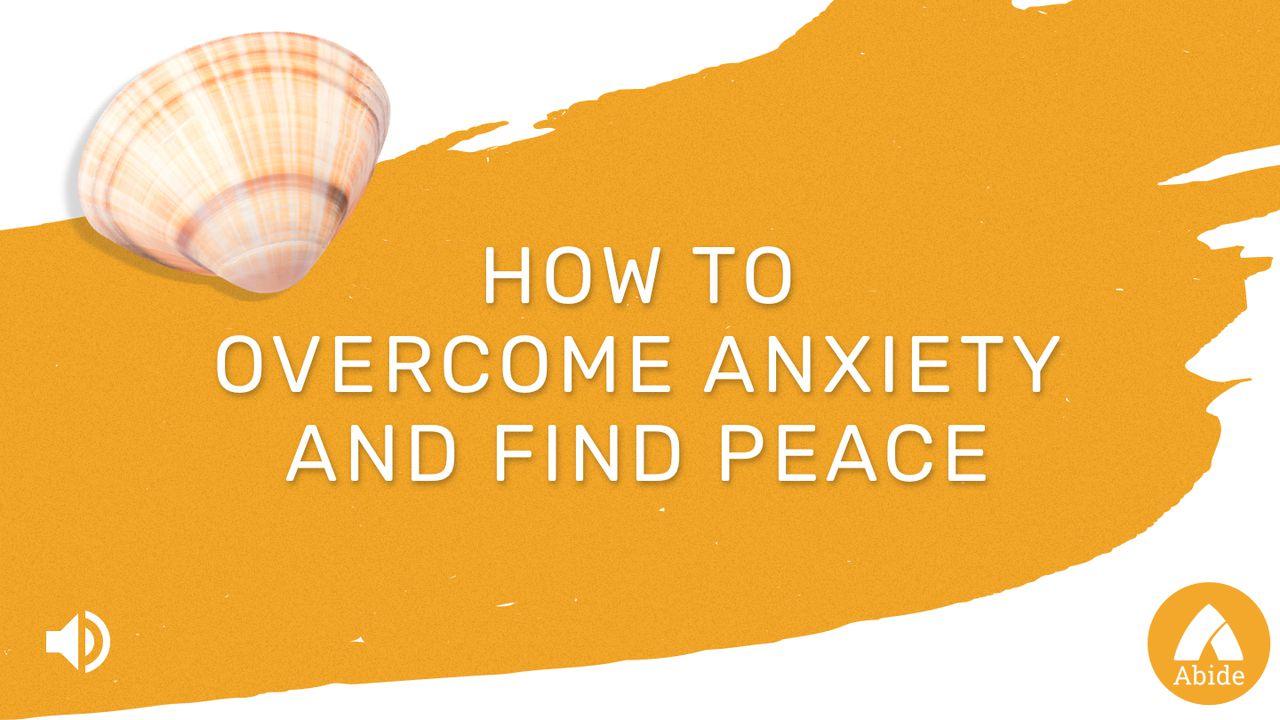 How To Overcome Anxiety: The Source Of Peace