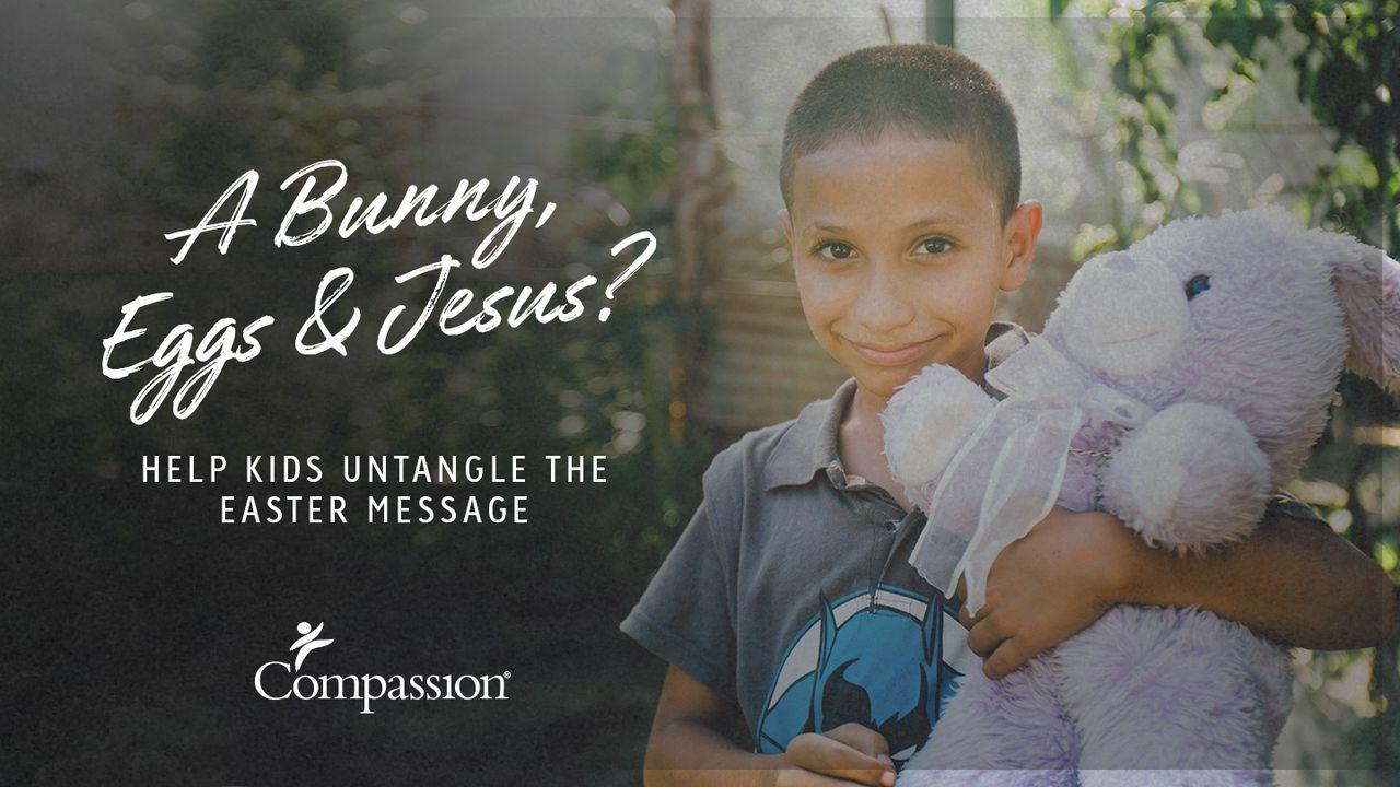 A Bunny, Eggs & Jesus? Help Kids Untangle The Easter Message