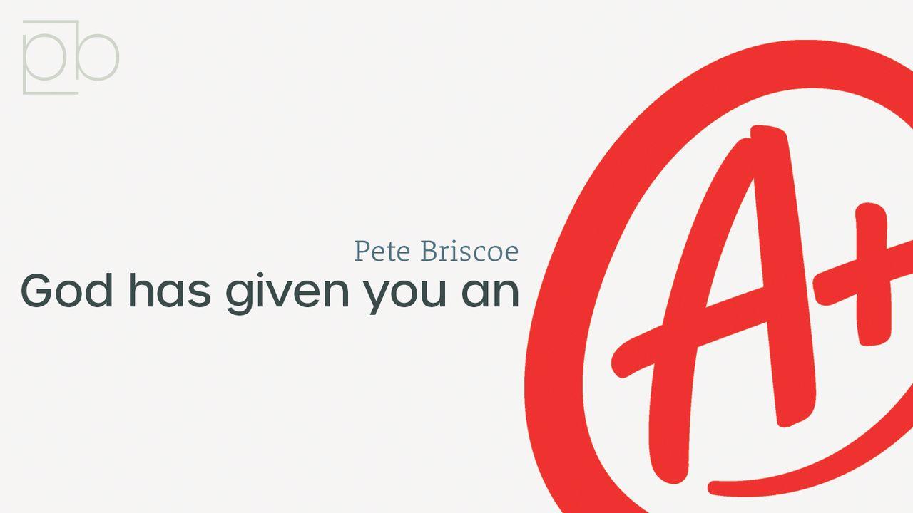 God Has Given You An A+ By Pete Briscoe
