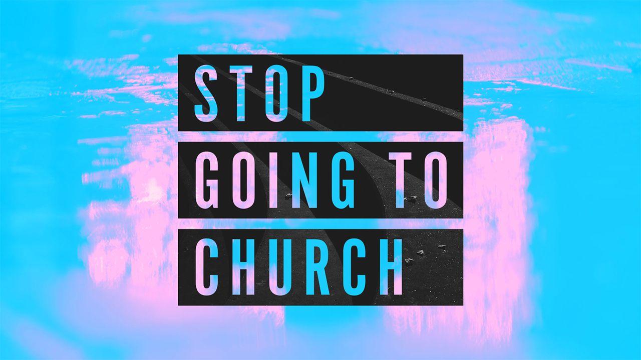 Перестаньте просто ходить в церковь