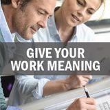 Give Your Work Meaning