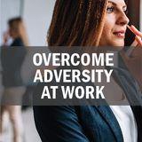 Overcome Adversity At Work