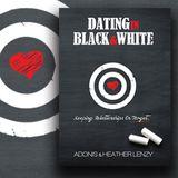 Dating In Black & White: Boundaries, Sex & Reality