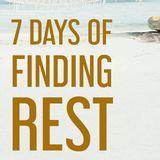 7 Days Of Finding Rest