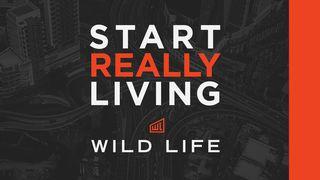 Wild Life—Start Really Living