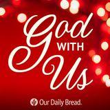 Our Daily Bread Christmas: God With Us