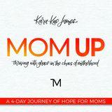 Mom Up: A 4-Day Journey Of Hope For Moms