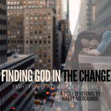 Finding God In The Change: Fight Fear, Failure and Fatigue
