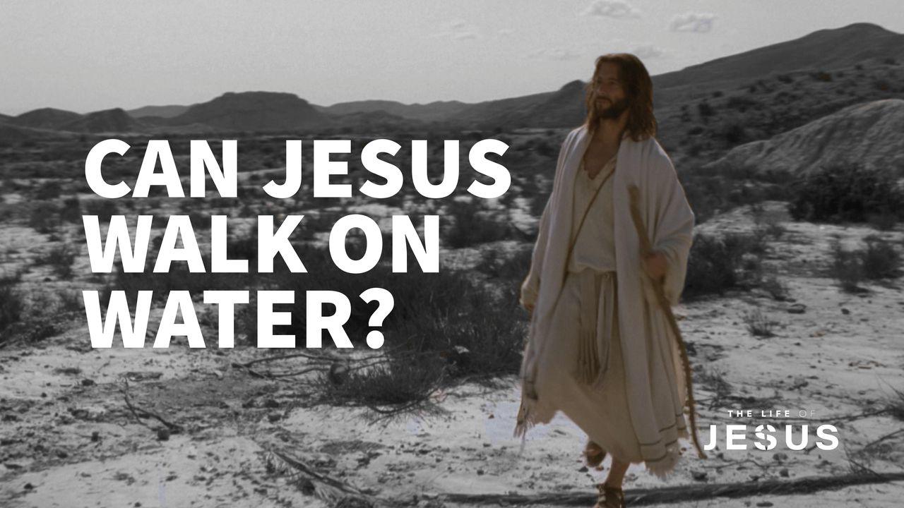 Can Jesus Walk On Water?
