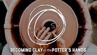 Spin: Becoming Clay In The Hands Of The Potter