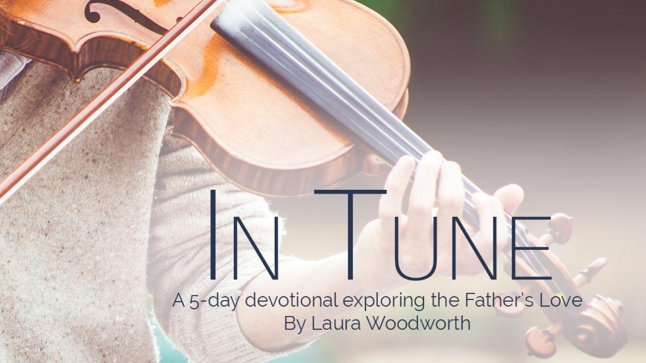 In Tune – Exploring the Father’s Love 5-Day Devotional Plan