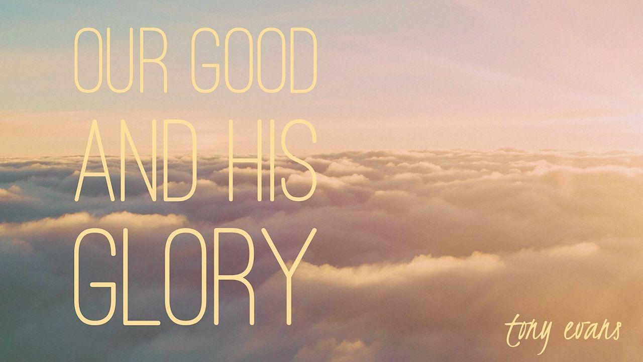 Our Good And His Glory