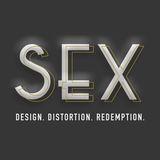Sex: Design. Distortion. Redemption.