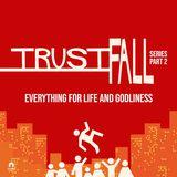 Everything For Life And Godliness - Trust Fall Series